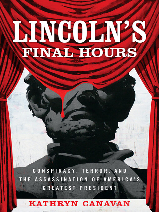 Title details for Lincoln's Final Hours by Kathryn Canavan - Available